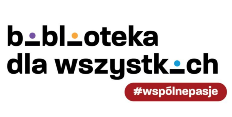 "Biblioteka dla wszystkich" – nowa odsłona projektu Wspólne pasje