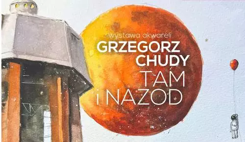 MOK zaprasza na wystawę akwareli Grzegorza Chudego pt. "Tam i Nazod"