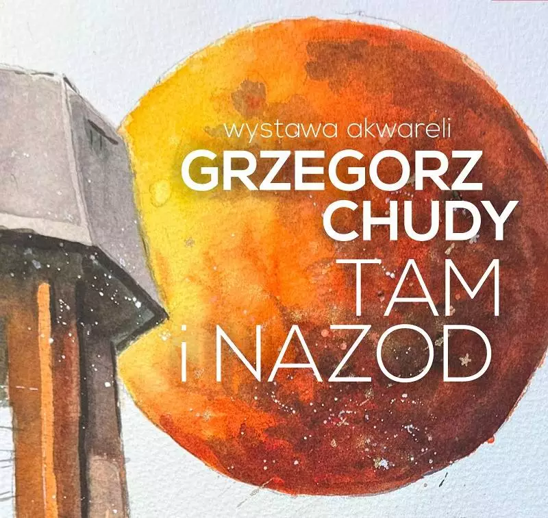 MOK zaprasza na wystawę akwareli Grzegorza Chudego pt. "Tam i Nazod"